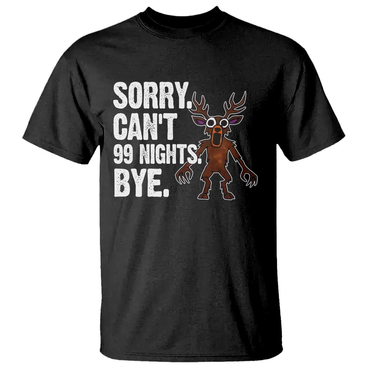 Sorry Cant 99 Nights Bye In The Forest T Shirt Funny Gamer Gift TS10 Black Print Your Wear