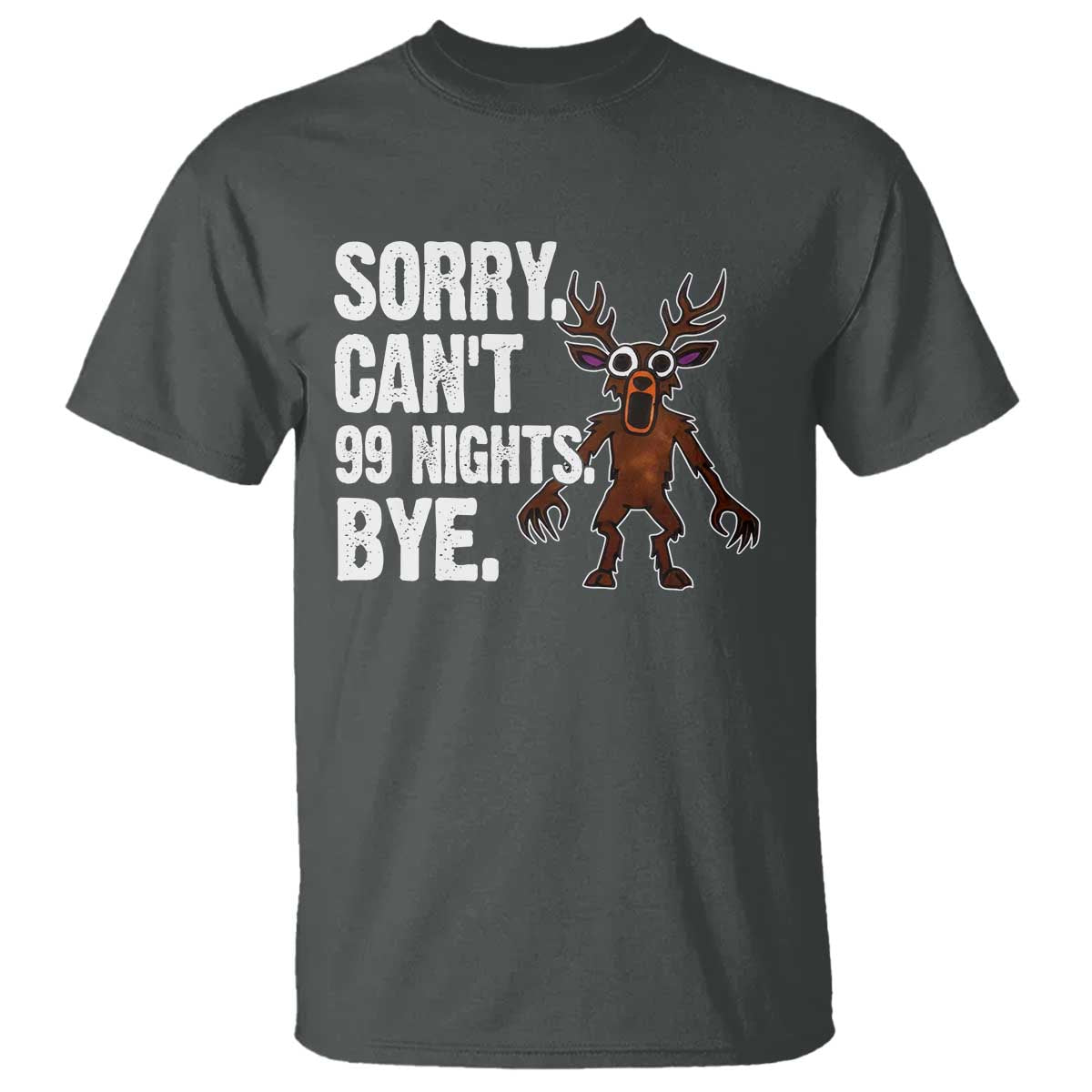 Sorry Cant 99 Nights Bye In The Forest T Shirt Funny Gamer Gift TS10 Dark Heather Print Your Wear