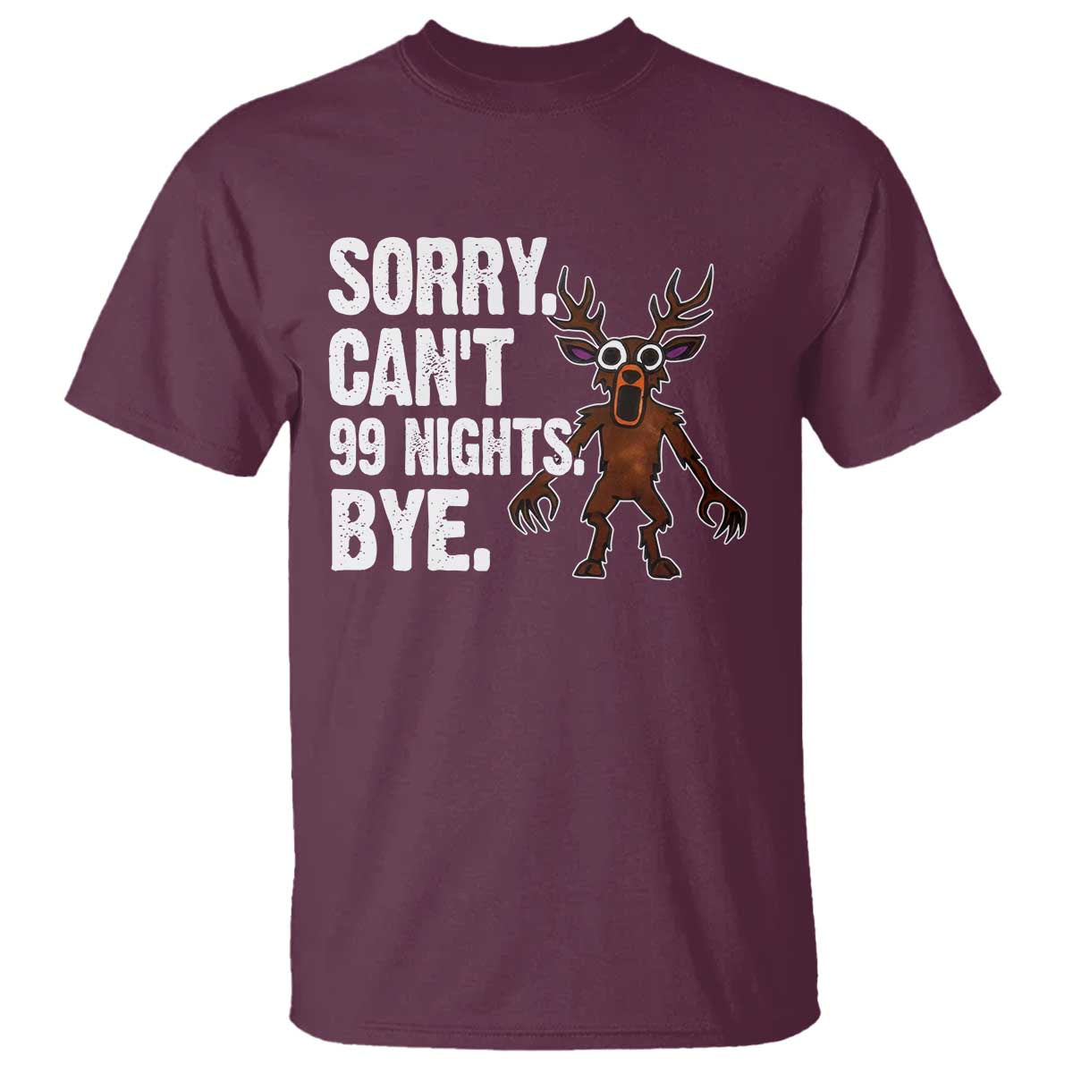 Sorry Cant 99 Nights Bye In The Forest T Shirt Funny Gamer Gift TS10 Maroon Print Your Wear