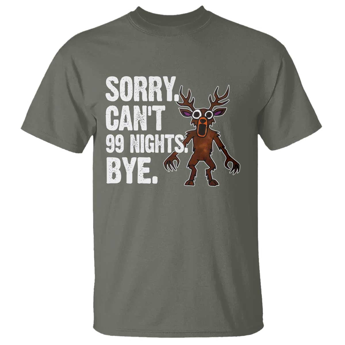 Sorry Cant 99 Nights Bye In The Forest T Shirt Funny Gamer Gift TS10 Military Green Print Your Wear
