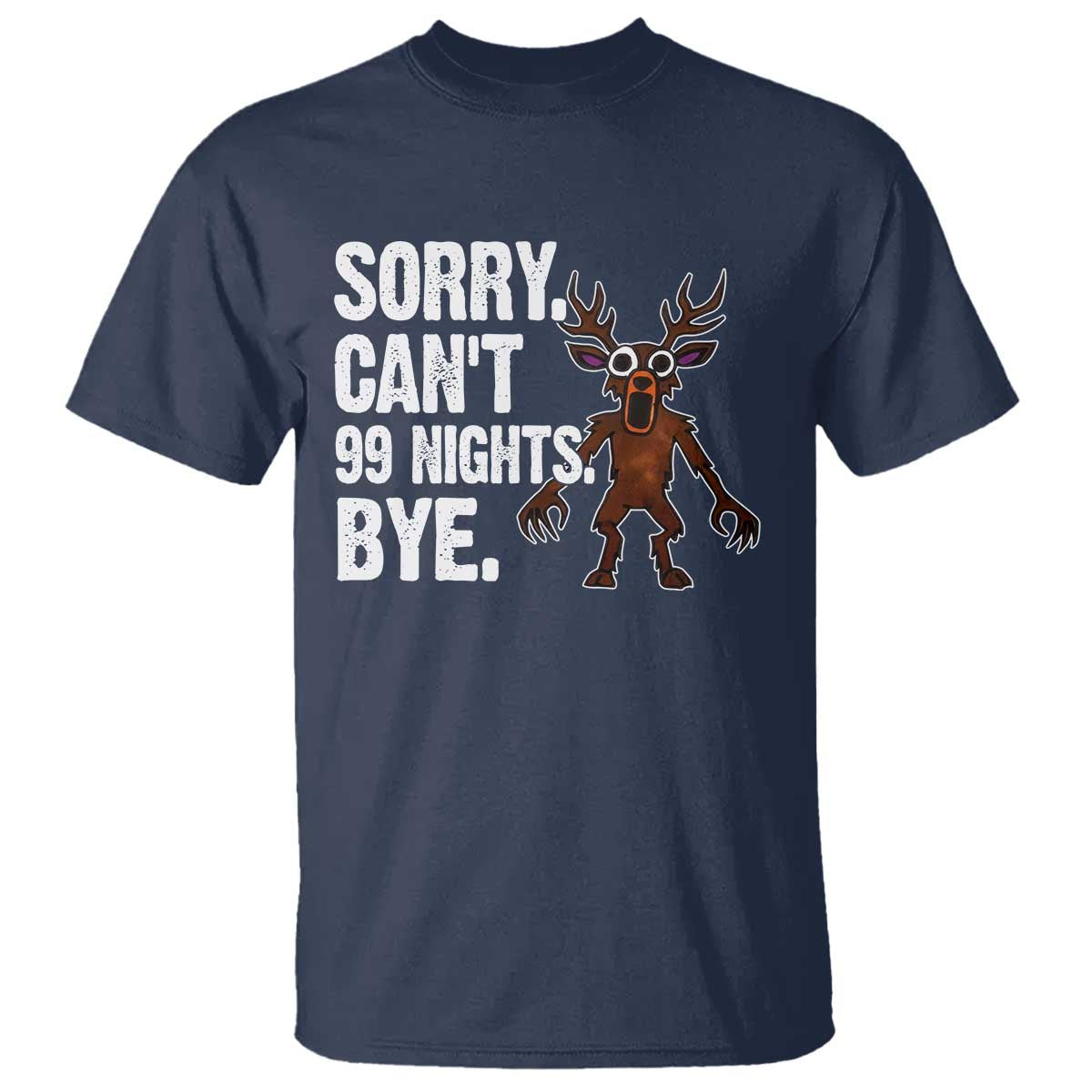 Sorry Cant 99 Nights Bye In The Forest T Shirt Funny Gamer Gift TS10 Navy Print Your Wear