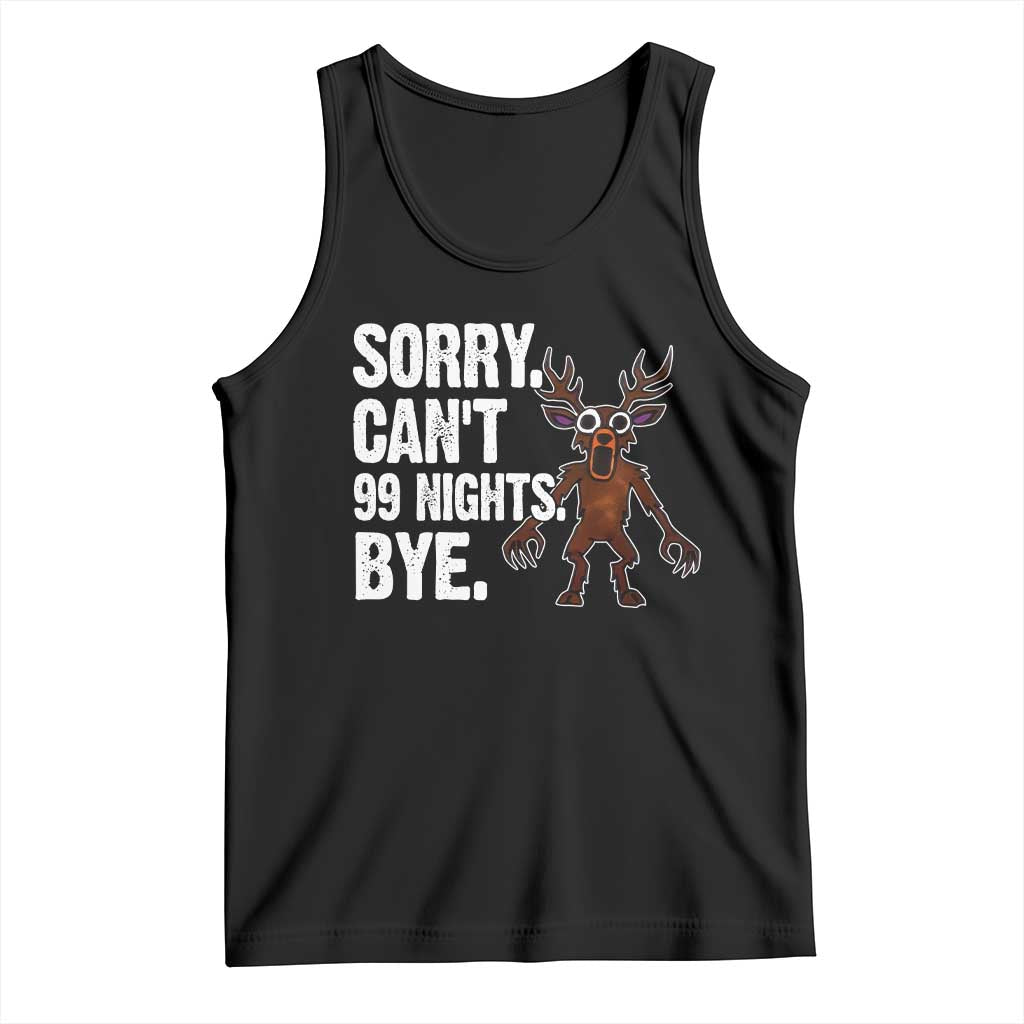 Sorry Cant 99 Nights Bye In The Forest Tank Top Funny Gamer Gift TS10 Black Print Your Wear