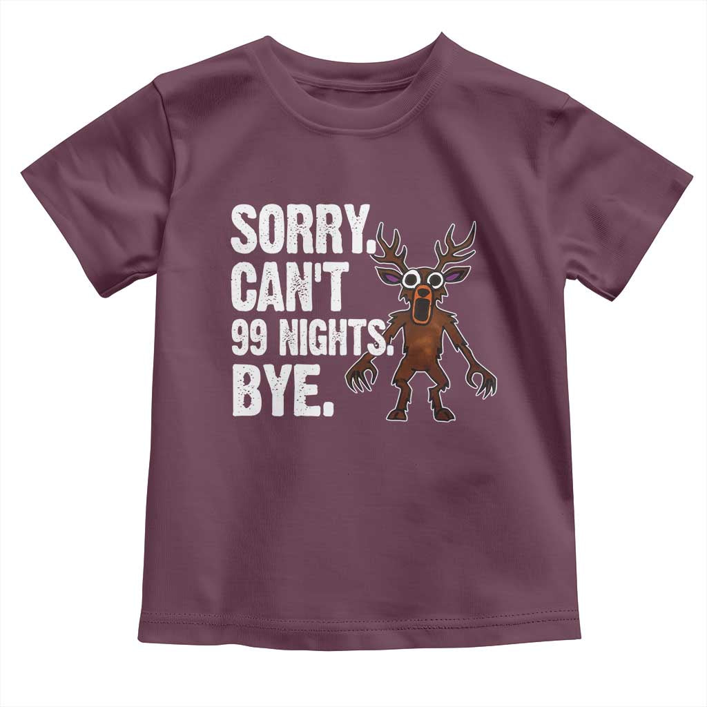 Sorry Cant 99 Nights Bye In The Forest Toddler T Shirt Funny Gamer Gift TS10 Maroon Print Your Wear