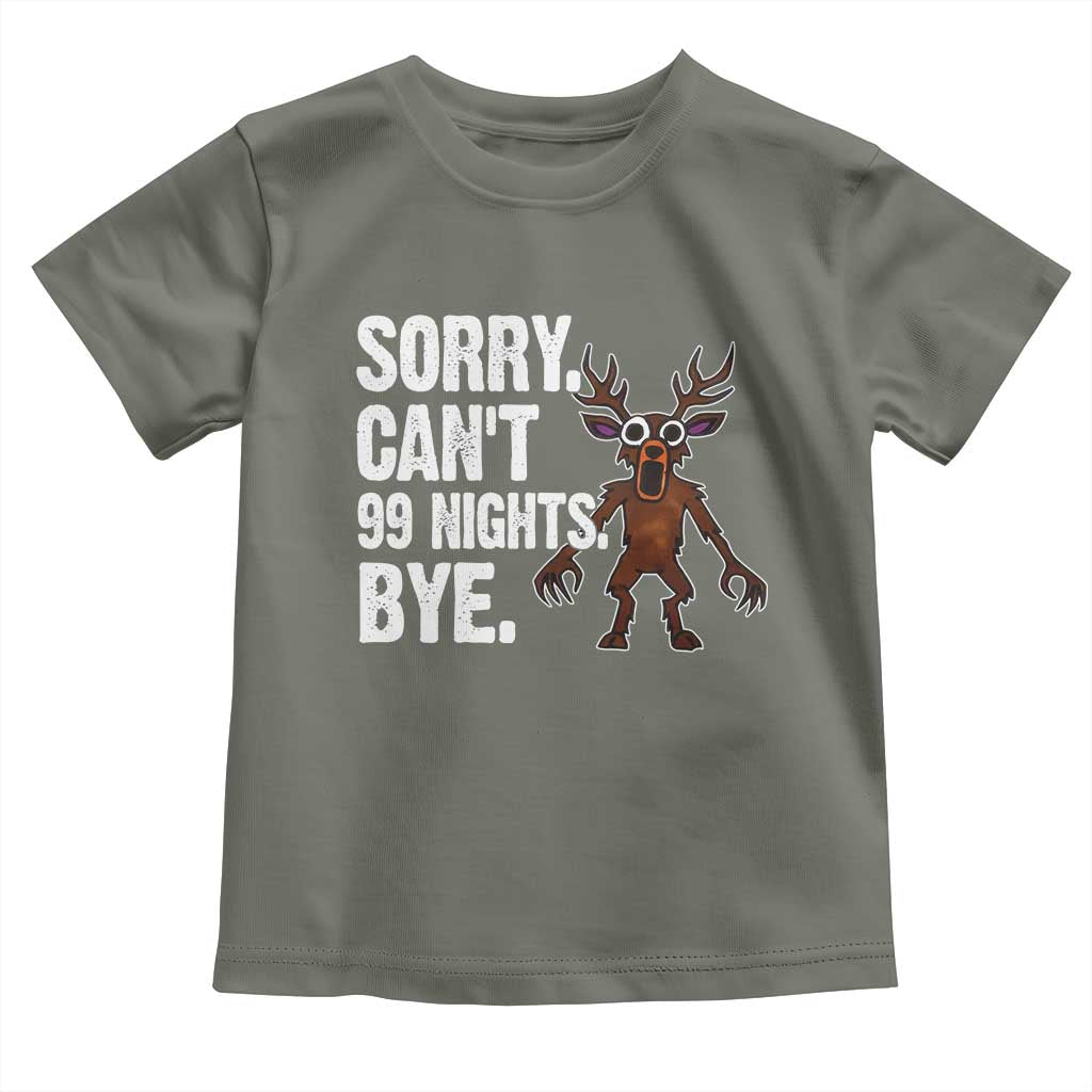Sorry Cant 99 Nights Bye In The Forest Toddler T Shirt Funny Gamer Gift TS10 Military Green Print Your Wear