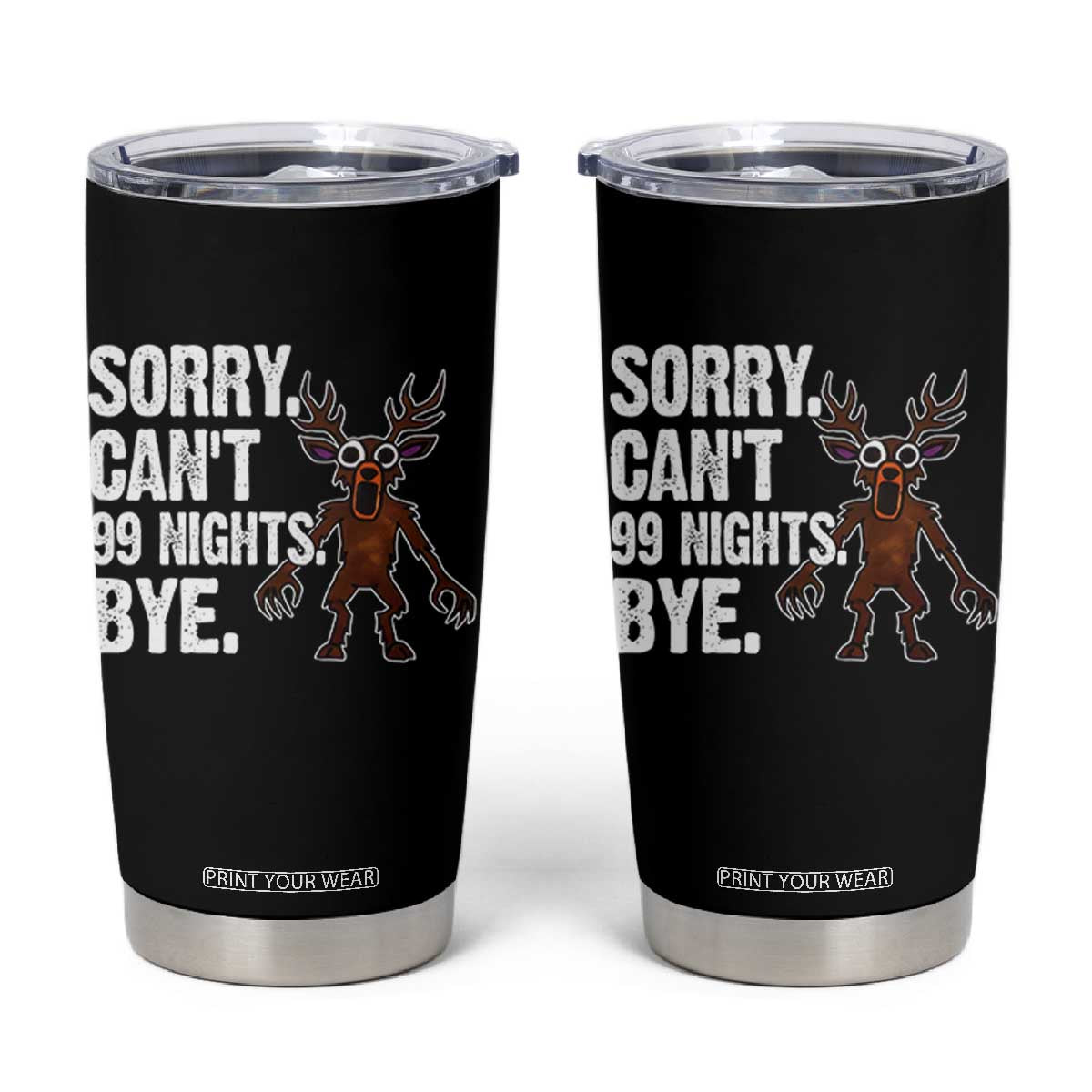 Sorry Cant 99 Nights Bye In The Forest Tumbler Cup Funny Gamer Gift TS10 Black Print Your Wear