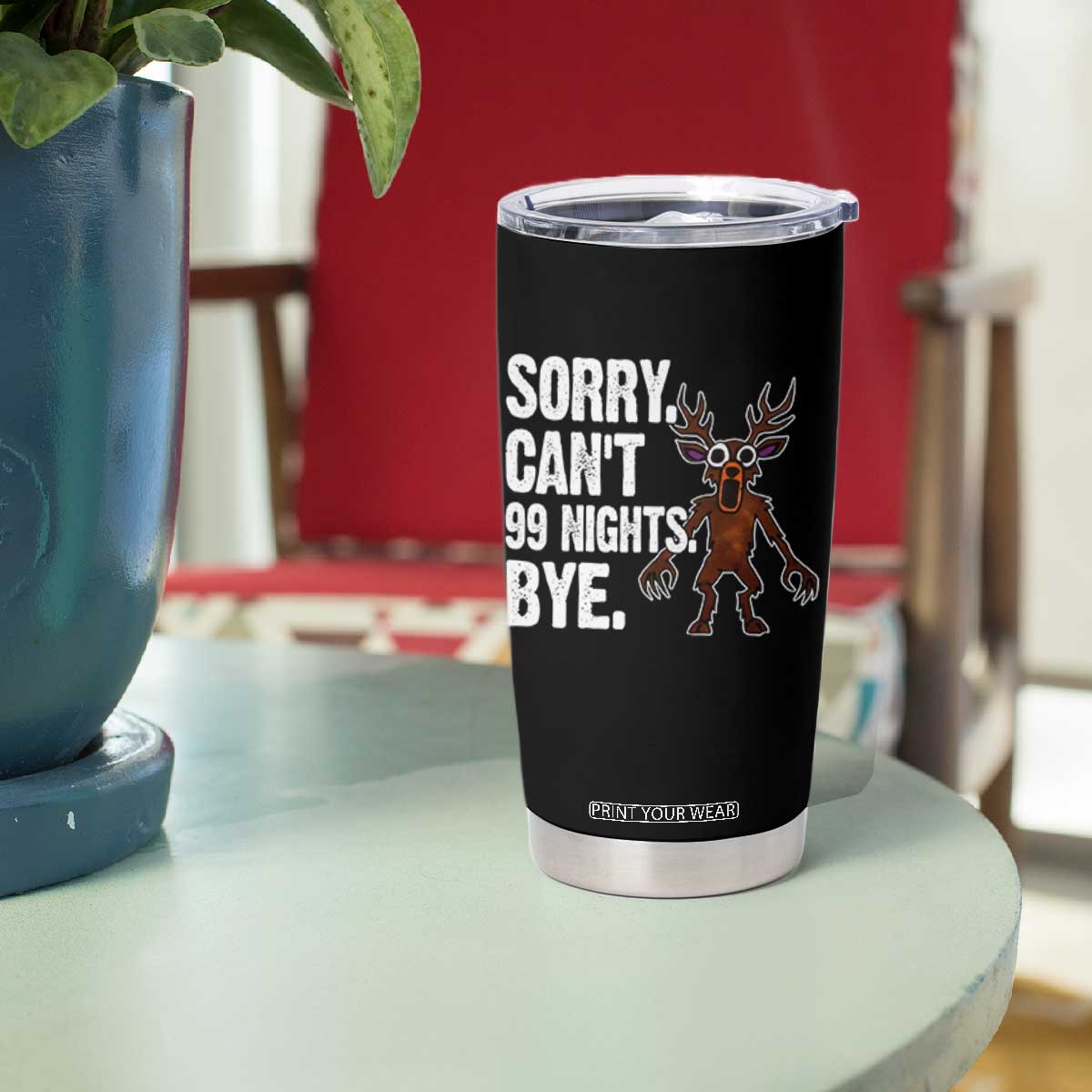 Sorry Cant 99 Nights Bye In The Forest Tumbler Cup Funny Gamer Gift TS10 Print Your Wear