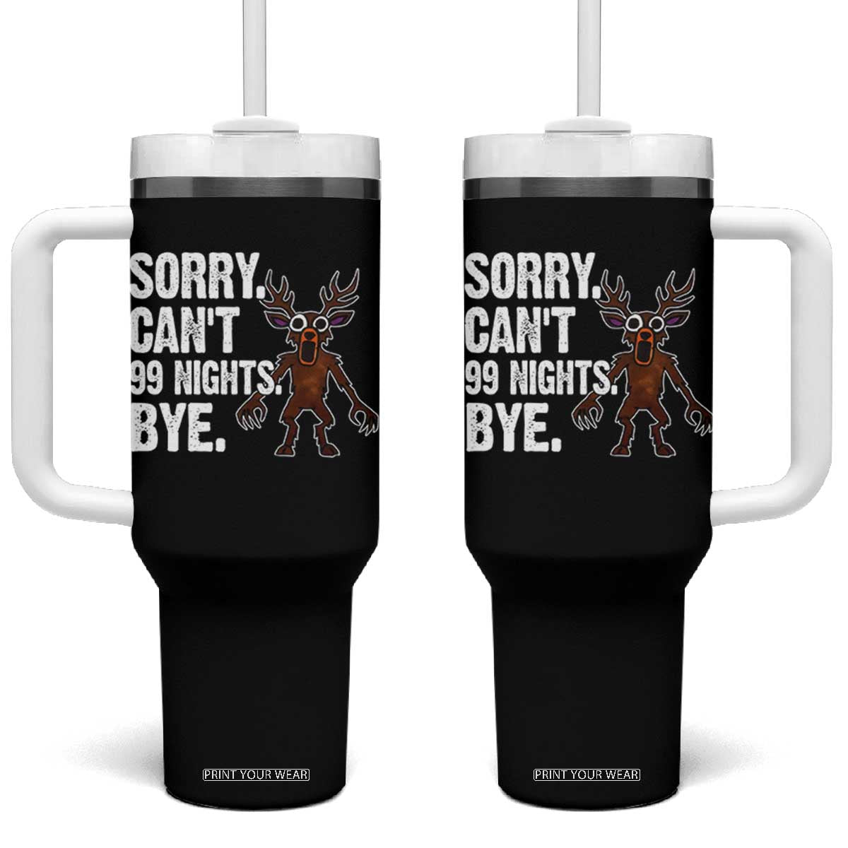 Sorry Cant 99 Nights Bye In The Forest Tumbler With Handle Funny Gamer Gift TS10 One Size: 40 oz Black Print Your Wear