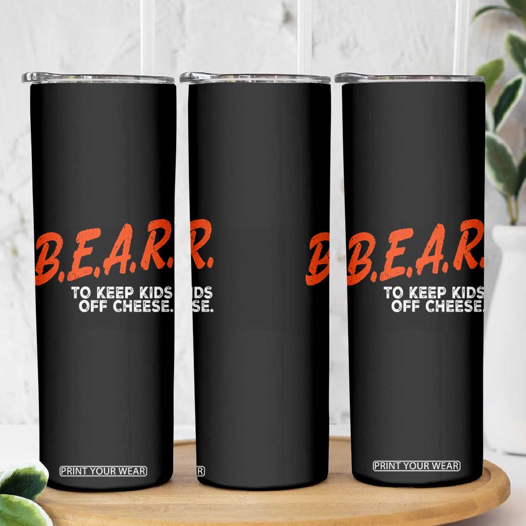 Bear to Keep Kids Off Cheese Skinny Tumbler TS10 Print Your Wear