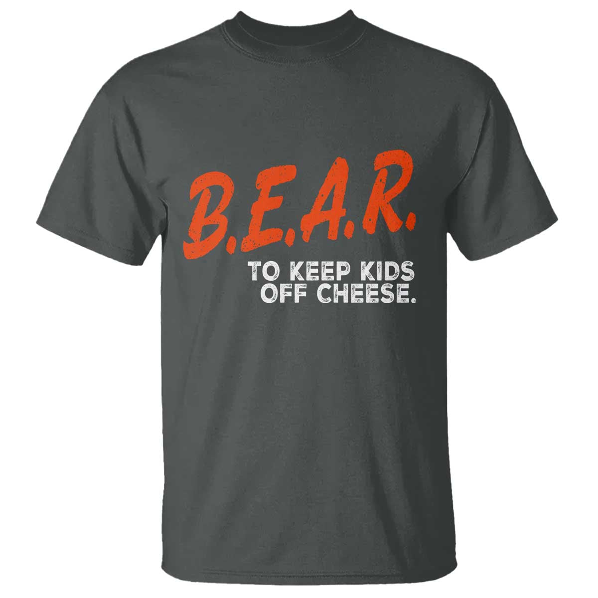 Bear to Keep Kids Off Cheese T Shirt - Funny Wisconsin Dairy Humor Tee TS10 Dark Heather Print Your Wear