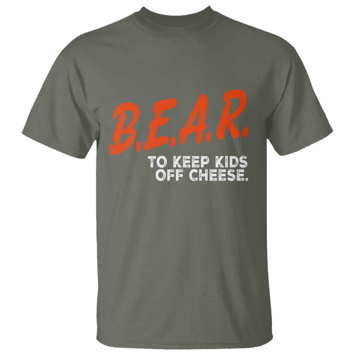 Bear to Keep Kids Off Cheese T Shirt - Funny Wisconsin Dairy Humor Tee TS10 Military Green Print Your Wear