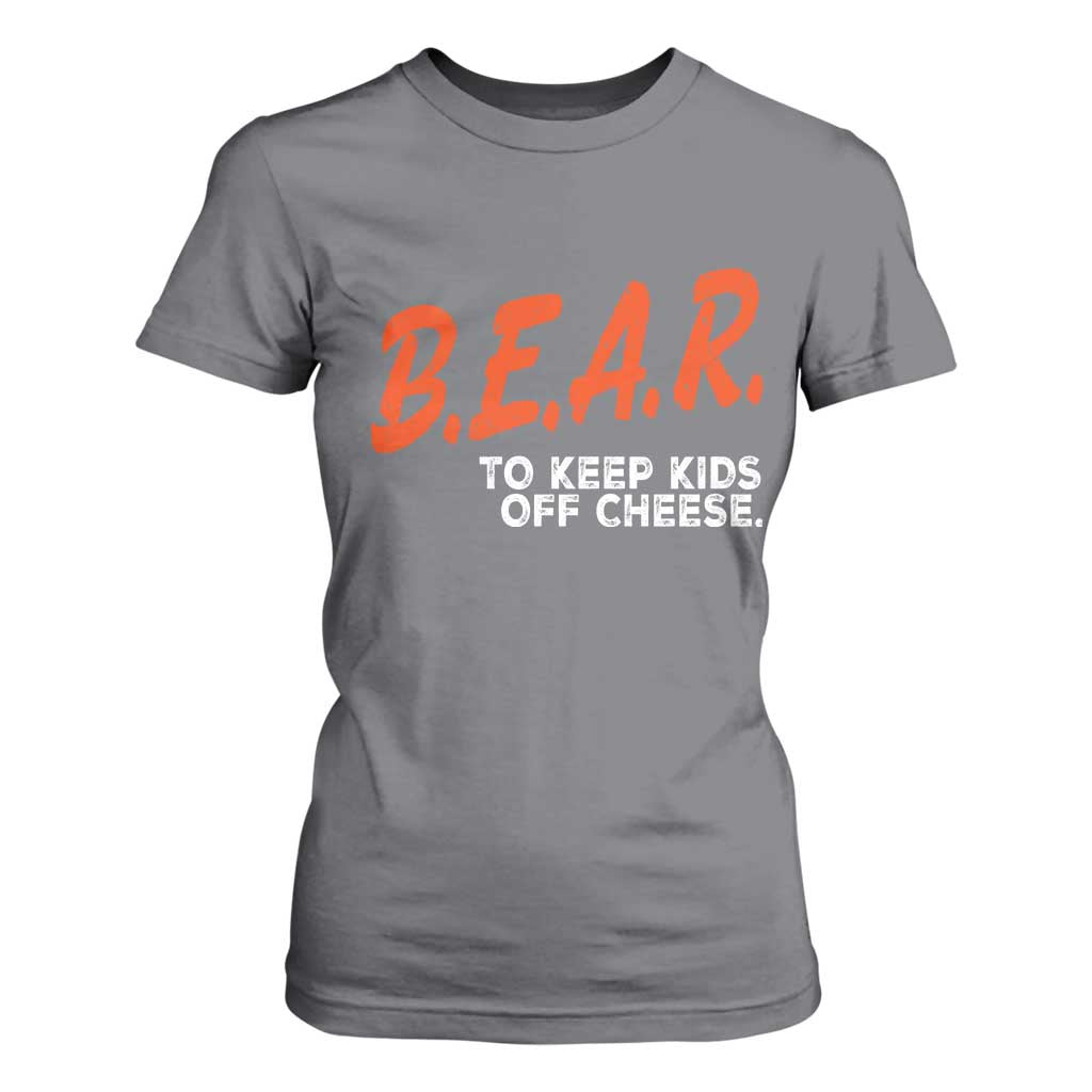 Bear to Keep Kids Off Cheese T Shirt For Women TS10 Charcoal Print Your Wear