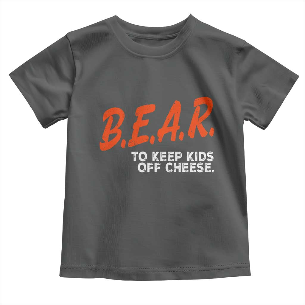 Bear to Keep Kids Off Cheese Toddler T Shirt TS10 Dark Heather Print Your Wear