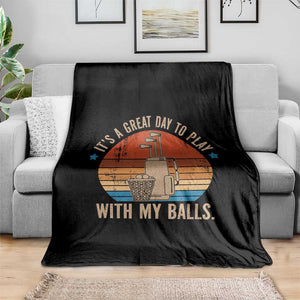 Funny Golf Throw Blanket Retro Its A Great Day To Play With My Balls TS10 Print Your Wear
