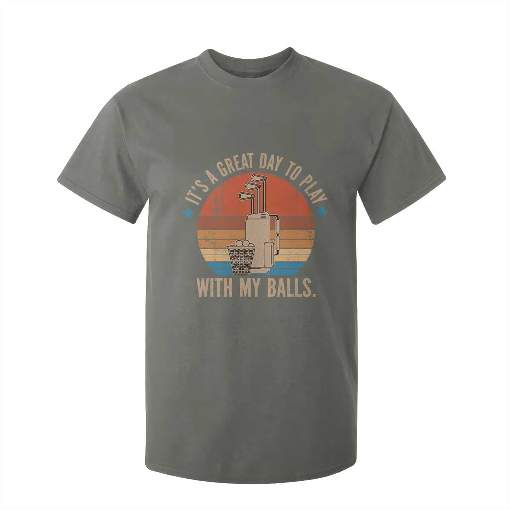 Funny Golf T Shirt For Kid Retro Its A Great Day To Play With My Balls TS10 Military Green Print Your Wear
