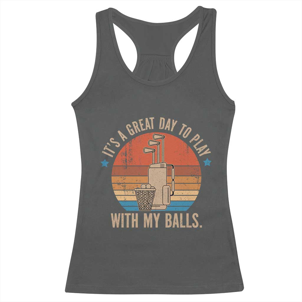 Funny Golf Racerback Tank Top Retro Its A Great Day To Play With My Balls TS10 Dark Heather Print Your Wear