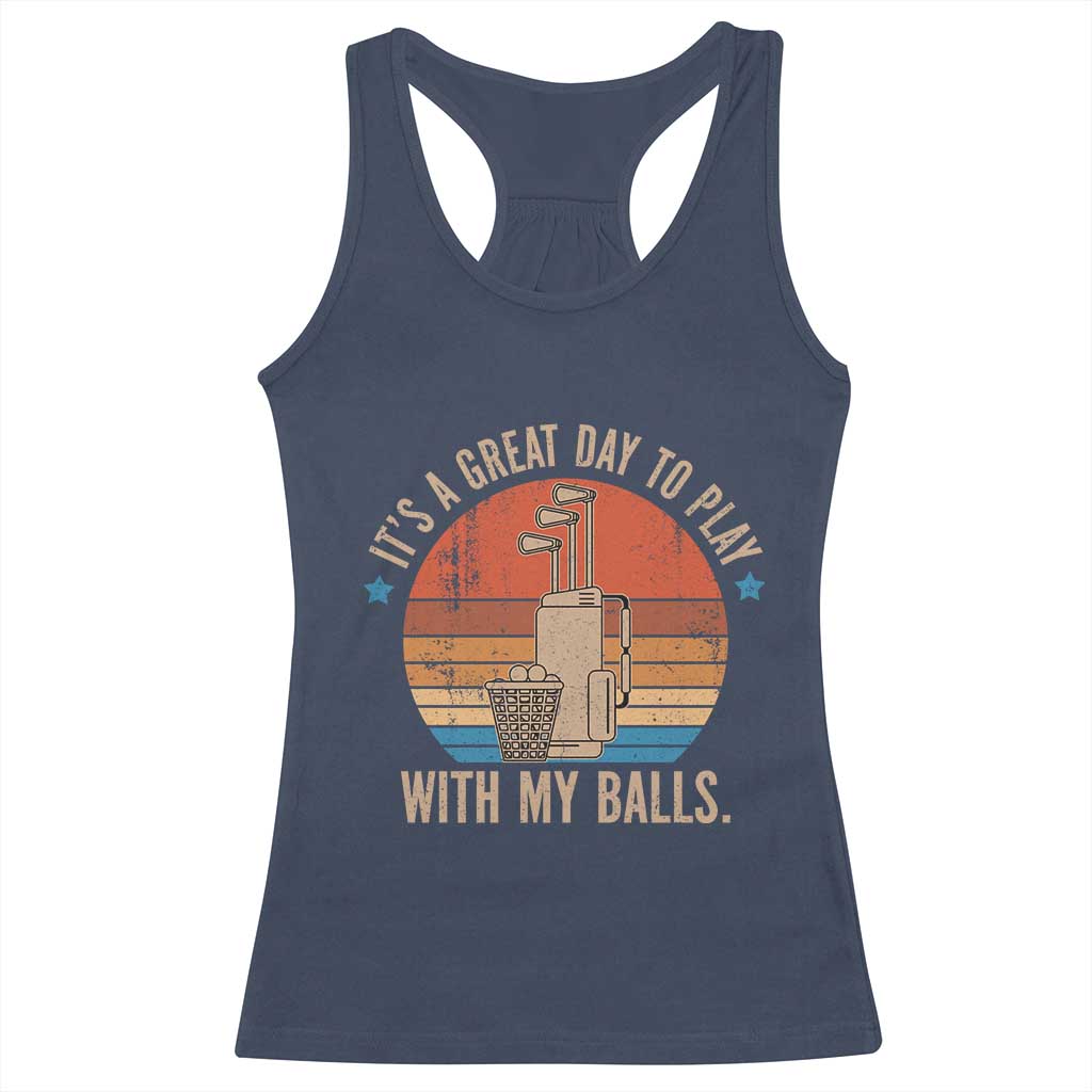 Funny Golf Racerback Tank Top Retro Its A Great Day To Play With My Balls TS10 Navy Print Your Wear