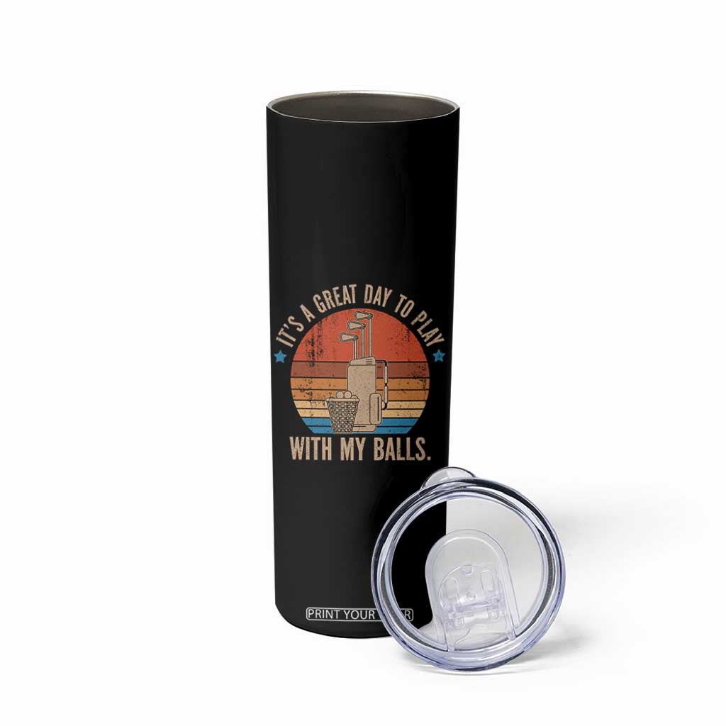 Funny Golf Skinny Tumbler Retro Its A Great Day To Play With My Balls TS10 Print Your Wear