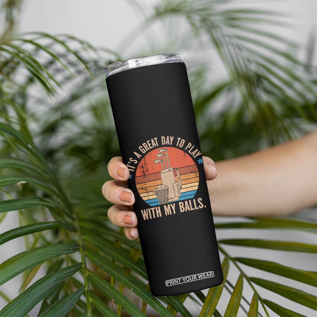 Funny Golf Skinny Tumbler Retro Its A Great Day To Play With My Balls TS10 Print Your Wear