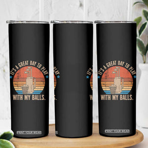 Funny Golf Skinny Tumbler Retro Its A Great Day To Play With My Balls TS10 Print Your Wear