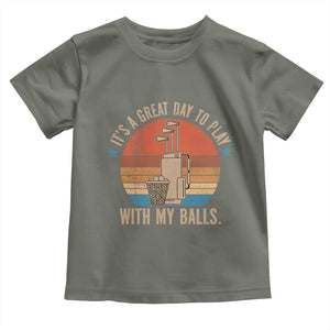 Funny Golf Toddler T Shirt Retro Its A Great Day To Play With My Balls TS10 Military Green Print Your Wear