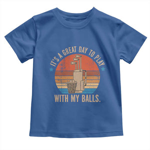 Funny Golf Toddler T Shirt Retro Its A Great Day To Play With My Balls TS10 Royal Blue Print Your Wear