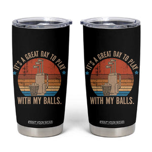 Funny Golf Tumbler Cup Retro Its A Great Day To Play With My Balls TS10 Black Print Your Wear