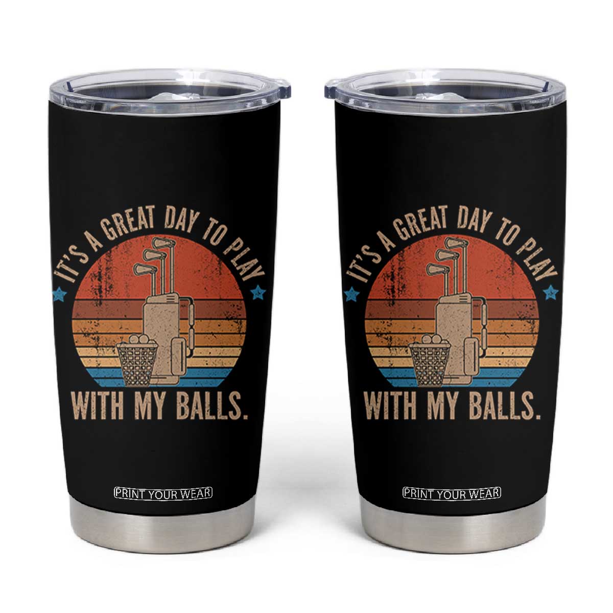 Funny Golf Tumbler Cup Retro Its A Great Day To Play With My Balls - Print Your Wear