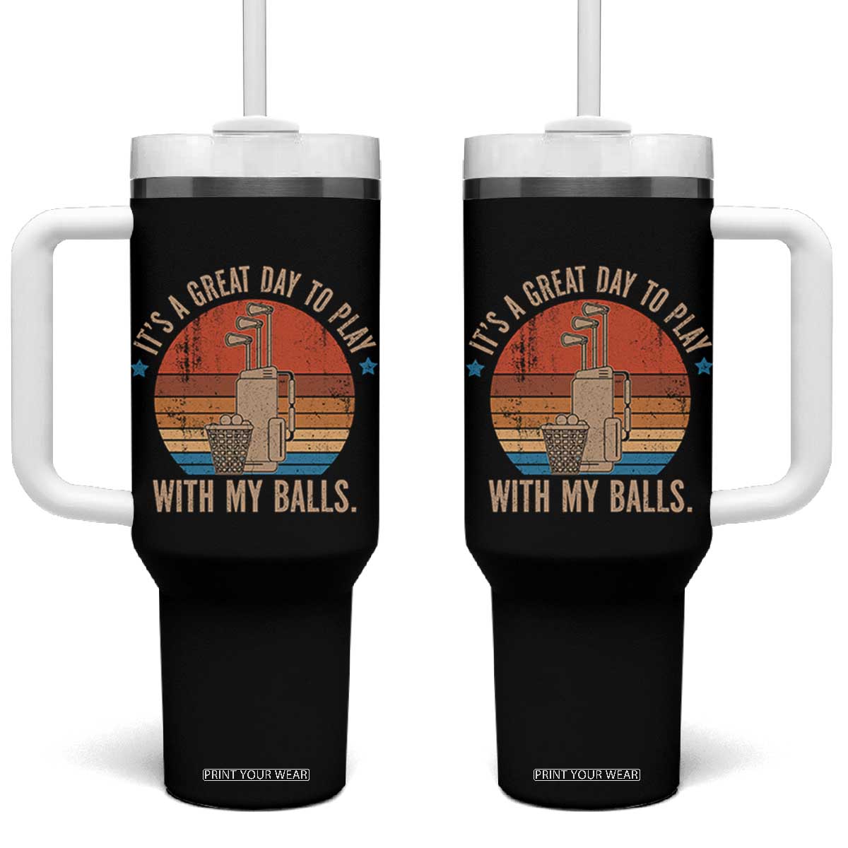 Funny Golf Tumbler With Handle Retro Its A Great Day To Play With My Balls TS10 One Size: 40 oz Black Print Your Wear