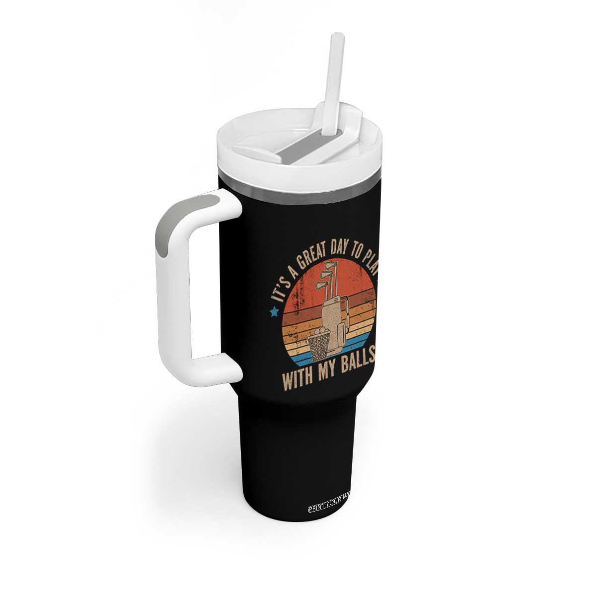 Funny Golf Tumbler With Handle Retro Its A Great Day To Play With My Balls TS10 Print Your Wear