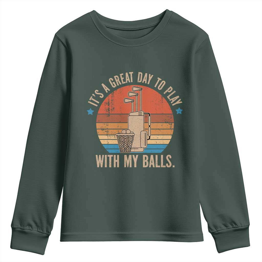Funny Golf Youth Sweatshirt Retro Its A Great Day To Play With My Balls TS10 Dark Forest Green Print Your Wear