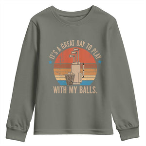 Funny Golf Youth Sweatshirt Retro Its A Great Day To Play With My Balls TS10 Military Green Print Your Wear