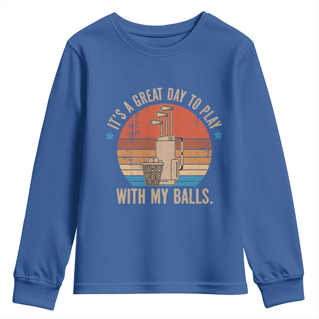 Funny Golf Youth Sweatshirt Retro Its A Great Day To Play With My Balls TS10 Royal Blue Print Your Wear