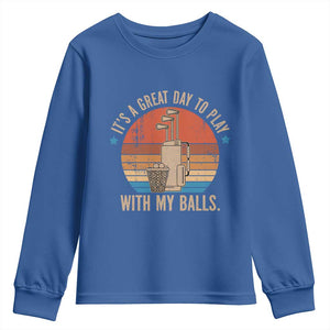 Funny Golf Youth Sweatshirt Retro Its A Great Day To Play With My Balls TS10 Royal Blue Print Your Wear