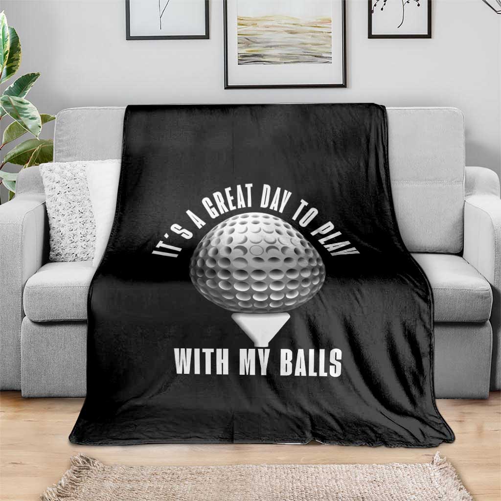 Funny Golf Throw Blanket Its A Great Day To Play With My Balls TS10 Print Your Wear