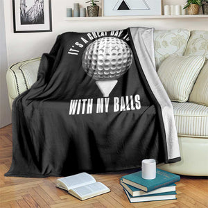 Funny Golf Throw Blanket Its A Great Day To Play With My Balls TS10 Print Your Wear