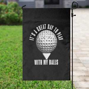 Funny Golf Garden Flag Its A Great Day To Play With My Balls TS10 Print Your Wear