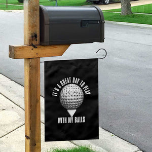 Funny Golf Garden Flag Its A Great Day To Play With My Balls TS10 Print Your Wear