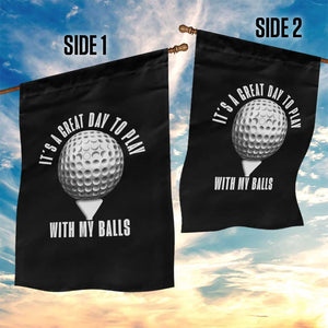 Funny Golf Garden Flag Its A Great Day To Play With My Balls TS10 Print Your Wear