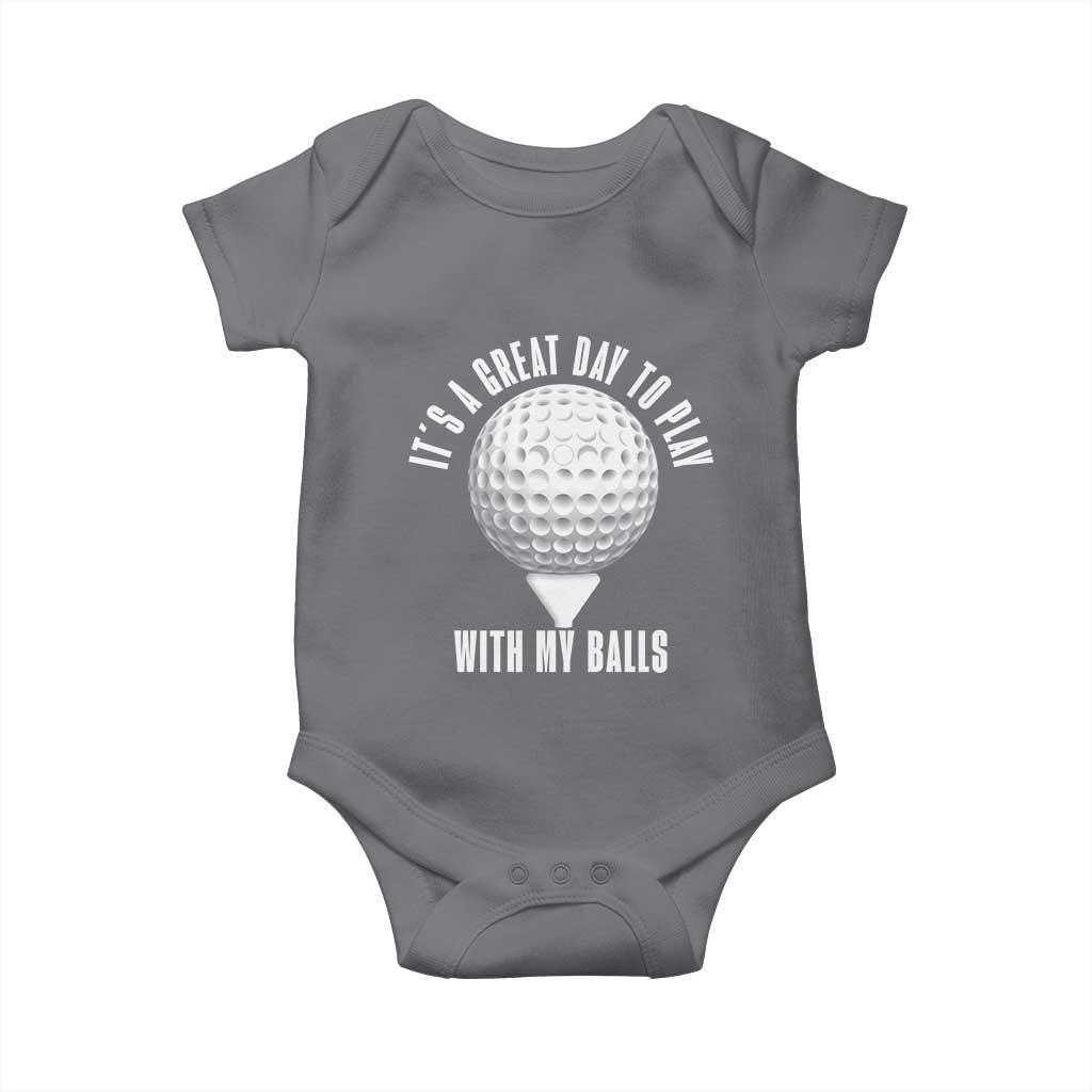 Funny Golf Baby Onesie Its A Great Day To Play With My Balls TS10 Charcoal Print Your Wear