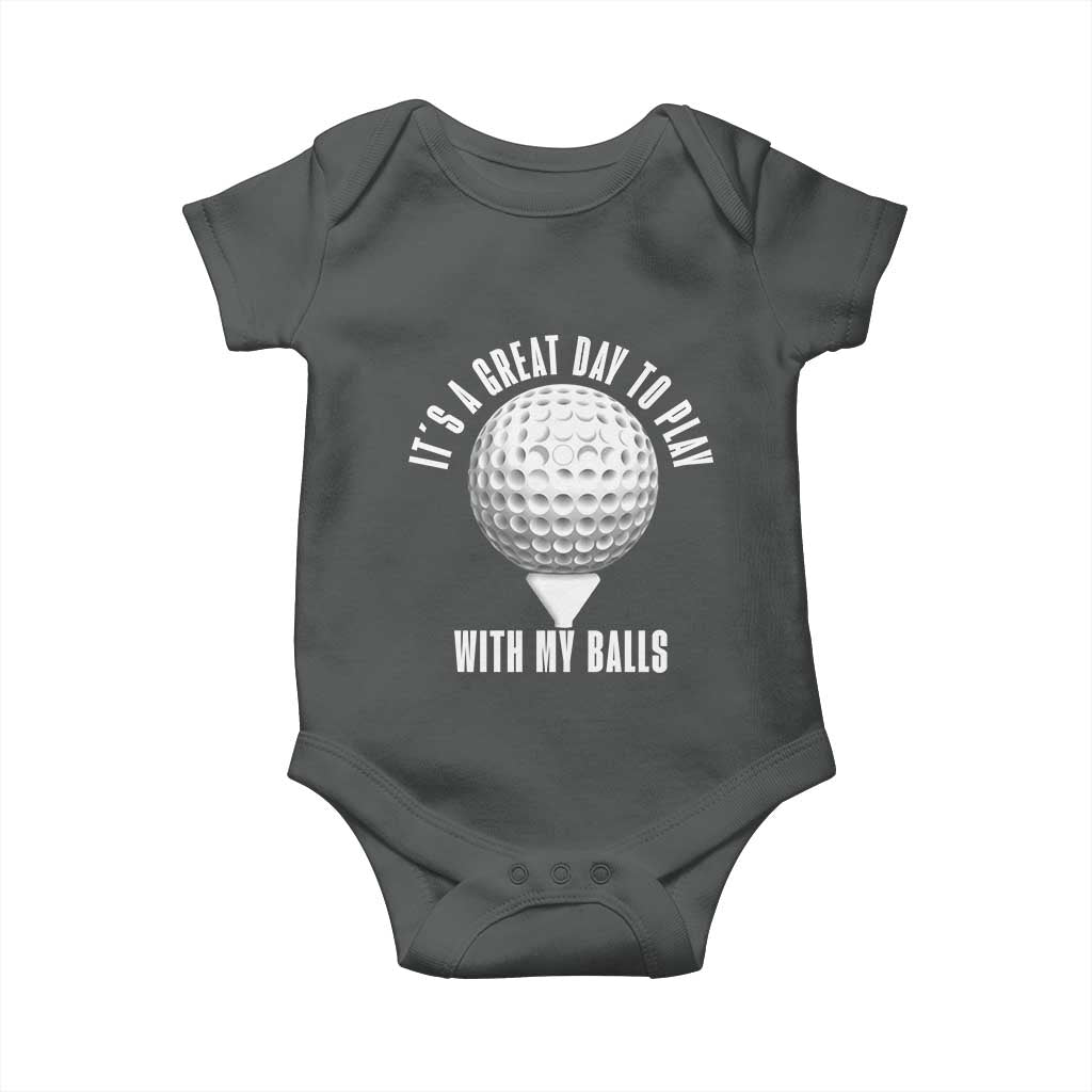 Funny Golf Baby Onesie Its A Great Day To Play With My Balls TS10 Dark Heather Print Your Wear