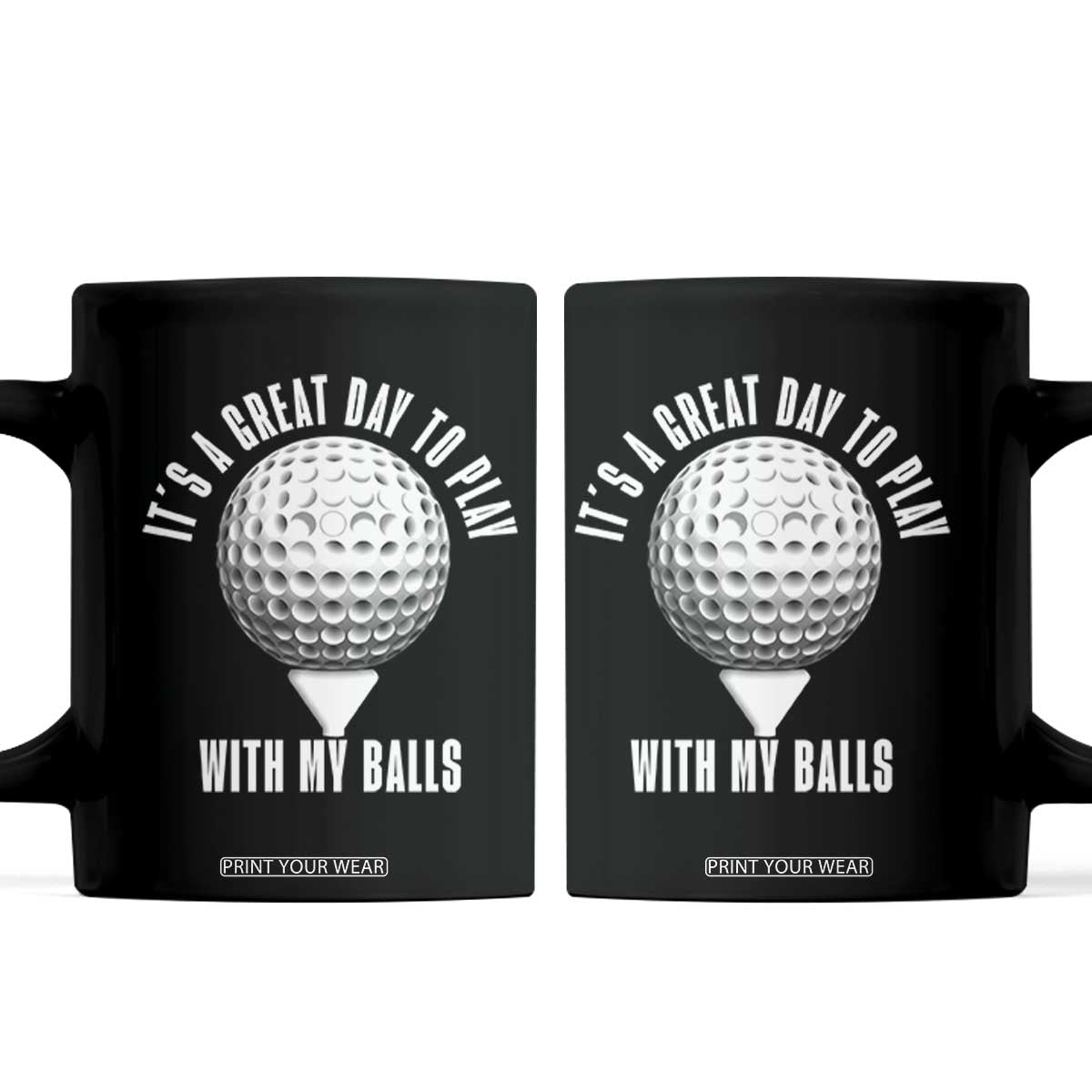 Funny Golf Coffee Mug Its A Great Day To Play With My Balls TS10 Black Print Your Wear