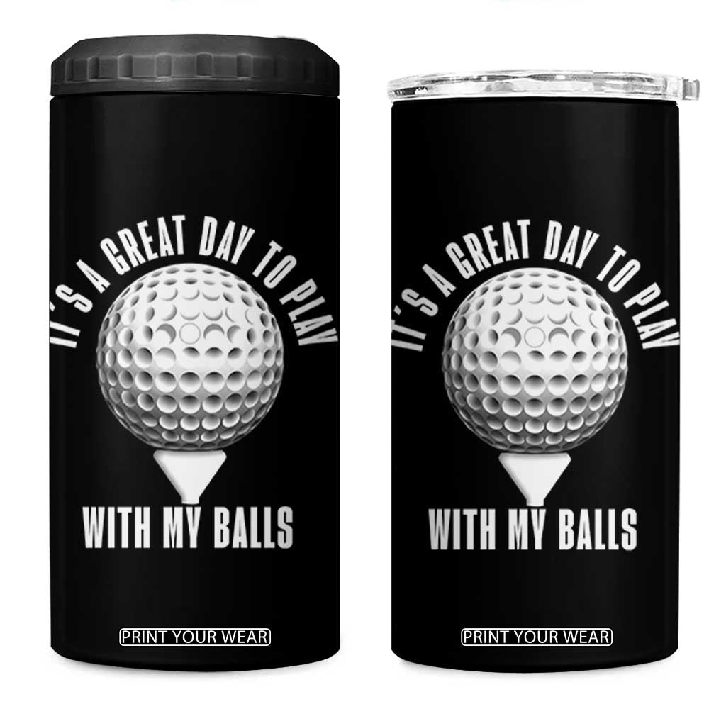 Funny Golf 4 in 1 Can Cooler Tumbler Its A Great Day To Play With My Balls TS10 One Size: 16 oz Black Print Your Wear