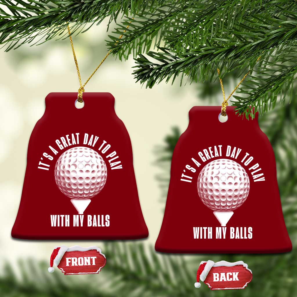 Funny Golf Ceramic Ornament Its A Great Day To Play With My Balls TS10 Print Your Wear
