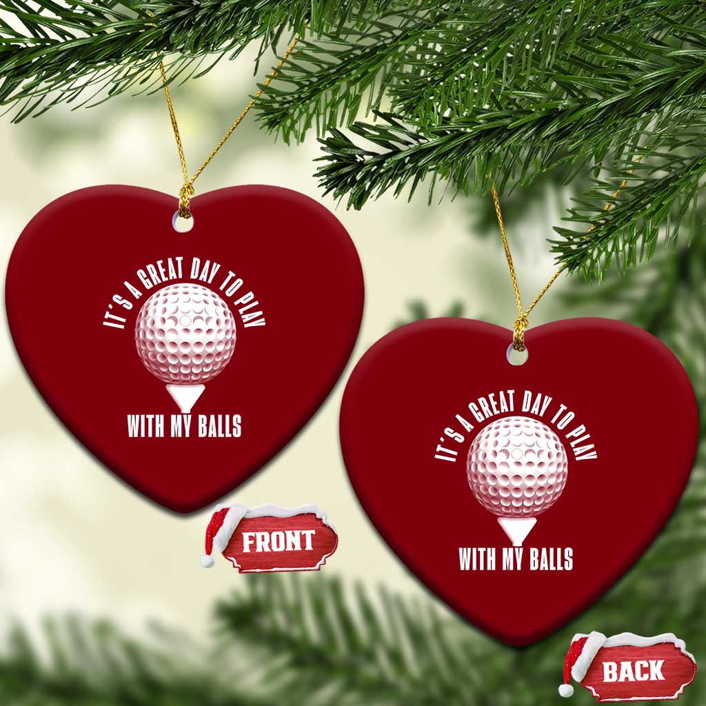 Funny Golf Ceramic Ornament Its A Great Day To Play With My Balls TS10 Print Your Wear