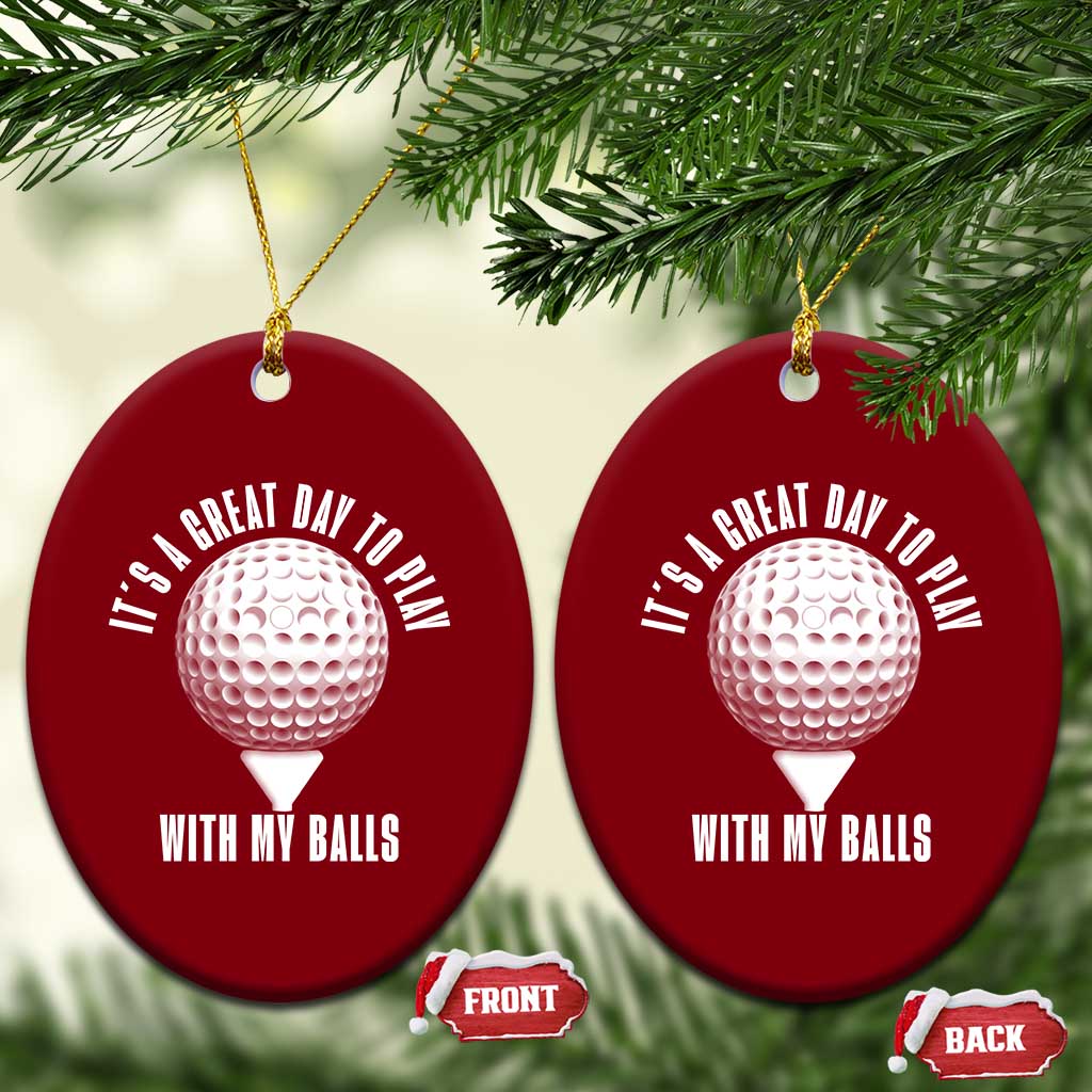 Funny Golf Ceramic Ornament Its A Great Day To Play With My Balls TS10 Print Your Wear