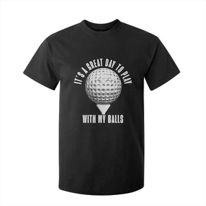 Funny Golf T Shirt For Kid Its A Great Day To Play With My Balls TS10 Black Print Your Wear