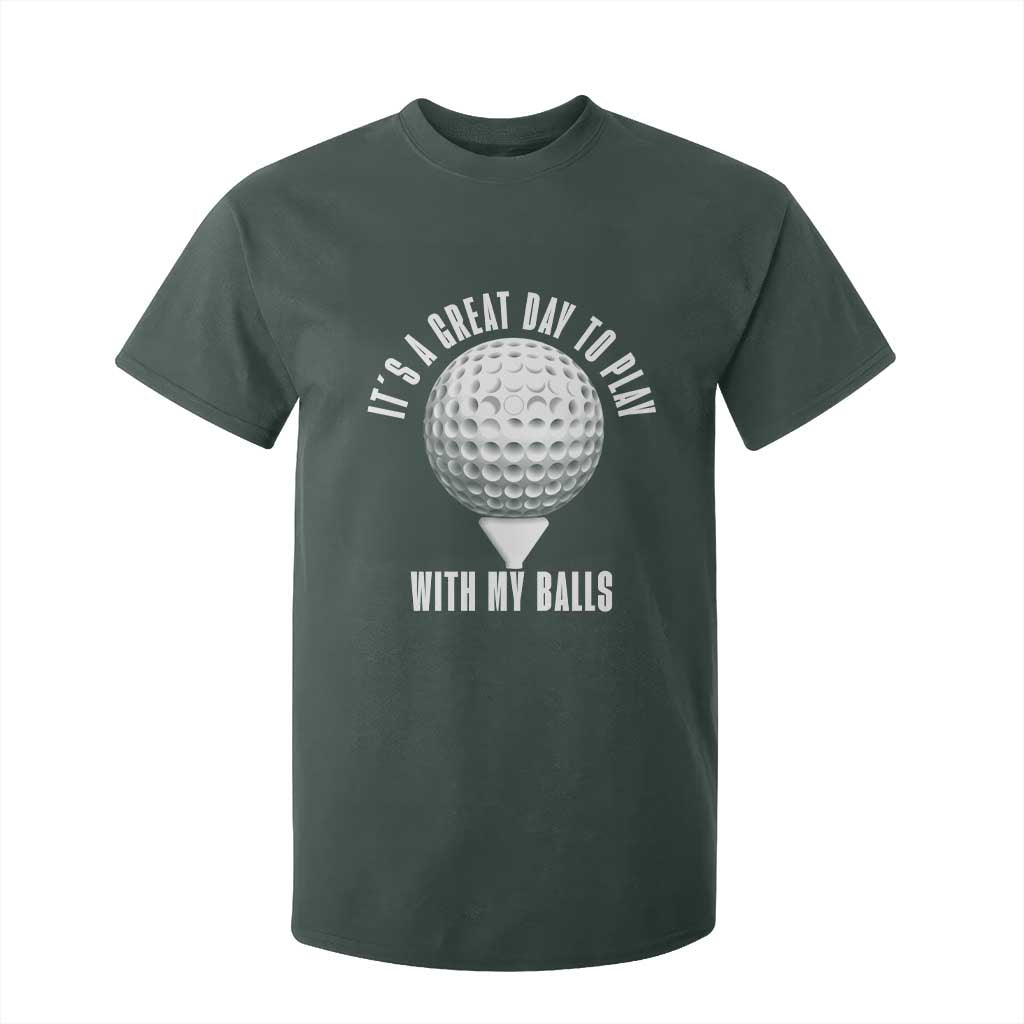 Funny Golf T Shirt For Kid Its A Great Day To Play With My Balls TS10 Dark Forest Green Print Your Wear