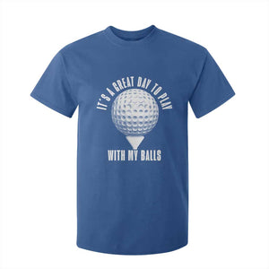 Funny Golf T Shirt For Kid Its A Great Day To Play With My Balls TS10 Royal Blue Print Your Wear