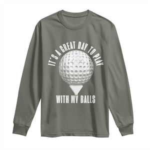 Funny Golf Long Sleeve Shirt Its A Great Day To Play With My Balls TS10 Military Green Print Your Wear
