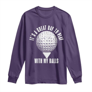 Funny Golf Long Sleeve Shirt Its A Great Day To Play With My Balls TS10 Purple Print Your Wear